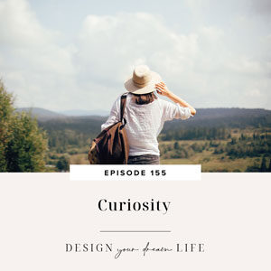 Design Your Dream Life with Natalie Bacon | Curiosity